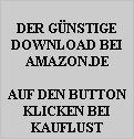 DER GNSTIGE
DOWNLOAD BEI
AMAZON.DE

AUF DEN BUTTON
KLICKEN BEI
KAUFLUST